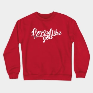 Parks and Rec: I love you and I like you Crewneck Sweatshirt